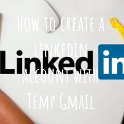 How to create a linkedin account with Temp Gmail