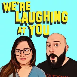 We're Laughing At You Podcast artwork