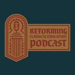 Reforming Classical Education Podcast