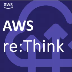 AWS re:Think Podcast