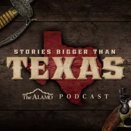 Stories Bigger Than Texas: The Alamo Podcast artwork