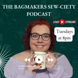 The Bag Makers Sew-ciety Podcast: Creating a crafty sewing community.