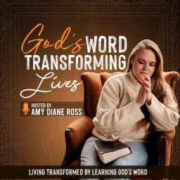 God’s Word Transforming Lives - Women’s Bible Study, Christian living, Christian Inspiration, Grief Support, Women’s Mental Health, Podcast artwork
