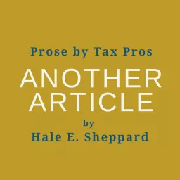 Prose by Tax Pros - Another Article by Hale E. Sheppard