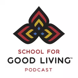 School for Good Living Podcasts