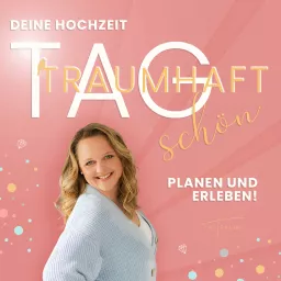 Tagtraumhaft schön - Der Podcast rund ums Ja-Wort, Hochzeiten planen und (Über)leben