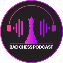 The Bad Chess Podcast artwork