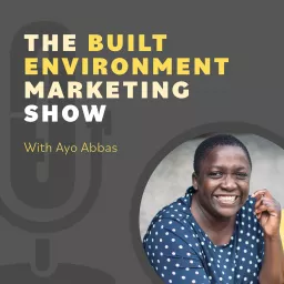 The Built Environment Marketing Show: marketing strategies and tactics for architects and engineers