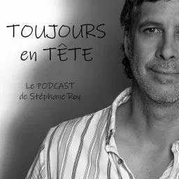 Toujours en Tête avec Stéphane Roy