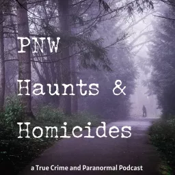 PNW Haunts & Homicides Podcast artwork
