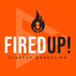 FiredUp! - The Startup Marketing Podcast artwork