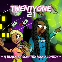 TwentyOne 21: A Black AF Scripted Audio Comedy Podcast artwork