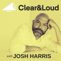 Clear & Loud with Josh Harris