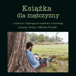 Książka dla mężczyzny. Rozmawiają: Łukasz Antas i Michał Pyziak Podcast artwork
