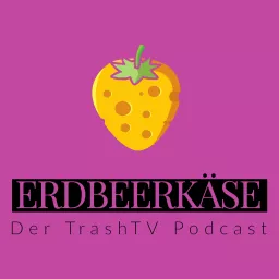 Erdbeerkäse - Der TrashTV Podcast artwork