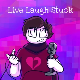 Live, Laugh, Stuck Podcast artwork