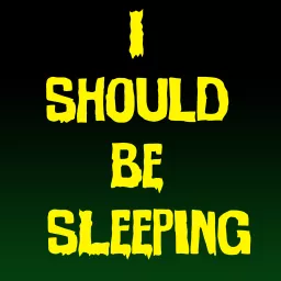 I Should Be Sleeping Podcast artwork