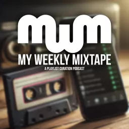 My Weekly Mixtape: A Playlist Curation Podcast artwork