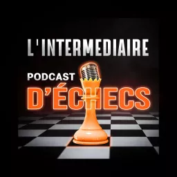 L'Intermédiaire Podcast D'Échecs artwork