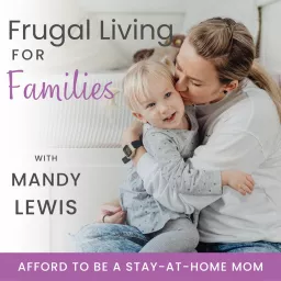 Frugal Living for Families | Become a Stay-at-Home Mom, Saving Money, Get out of Debt, Easy Budgeting, Single-Income Strategies Podcast artwork