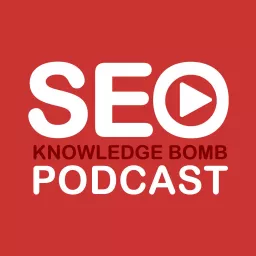 SEO Knowledge Bomb Podcast | SEO Video Show Recaps artwork