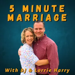 5 Minute Marriage - with DJ and Lorrie Harry Podcast artwork