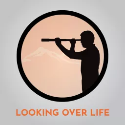 Looking Over Life Podcast artwork