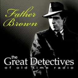 The Great Detectives Present Father Brown (Old Time Radio) Podcast artwork