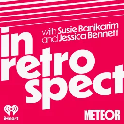 In Retrospect with Susie Banikarim and Jessica Bennett Podcast artwork