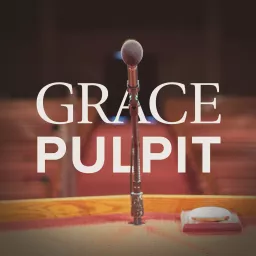 Grace Pulpit Sermon Podcast artwork