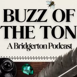 Buzz of the Ton: A Bridgerton Podcast