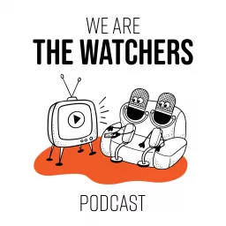 We Are The Watchers Podcast artwork