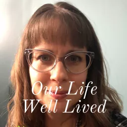 Our Life Well Lived Podcast artwork