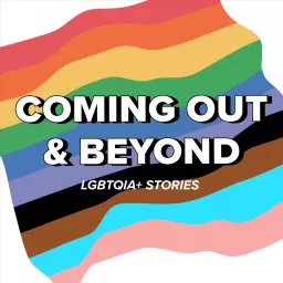 Coming Out + Beyond | LGBTQIA+ Stories Podcast artwork