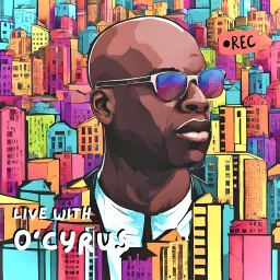 LIVE with O’Cyrus Podcast artwork