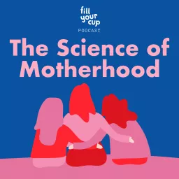 The Science of Motherhood Podcast artwork