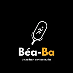 Béa-Ba, le podcast sur le sport et le mindset !