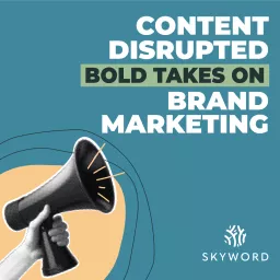Content Disrupted: Bold Takes on Brand Marketing Podcast artwork