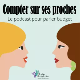 Compter sur ses proches - Le podcast pour parler budget