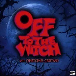 OFF TO THE WITCH with Christopher Garetano Podcast artwork