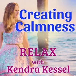 Creating Calmness: Relax with Kendra Kessel