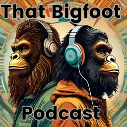 That Bigfoot Podcast artwork