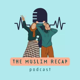 The Muslim Recap Podcast