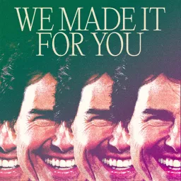 We Made It For You Podcast artwork