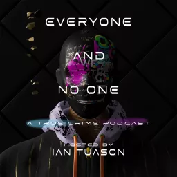 Everyone and No One: A True Crime Podcast artwork