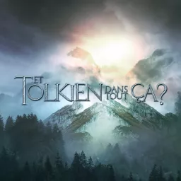 Et Tolkien dans tout ça ? Podcast artwork