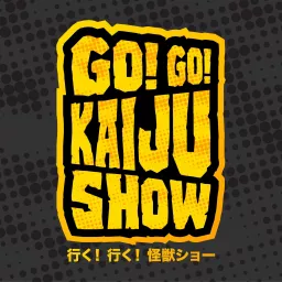 Go! Go! Kaiju Show Podcast artwork