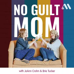 No Guilt Mom | Overcoming Mom Guilt, Parenting Tips, & Self Care for Moms Podcast artwork