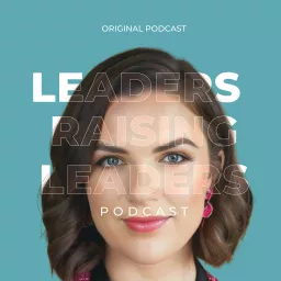 Leaders Raising Leaders Podcast artwork