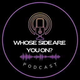 Whose Side Are You On? Podcast !